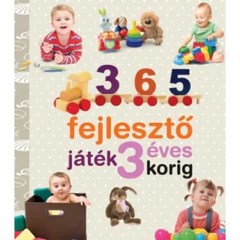   365 fejlesztő játék 3 éves korig - Neveljünk egészséges gyereket