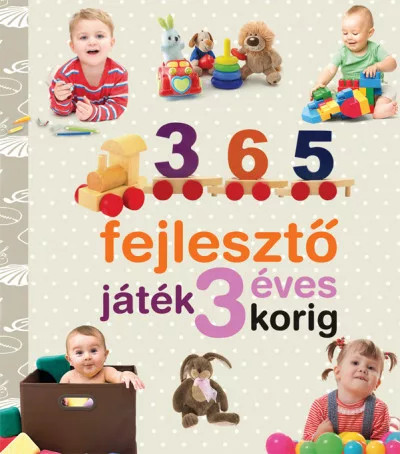 365 fejlesztő játék 3 éves korig - Neveljünk egészséges gyereket